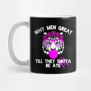 WHY ME GREAT TILL THEY GOTTA BE ATE T SHIRT Mug